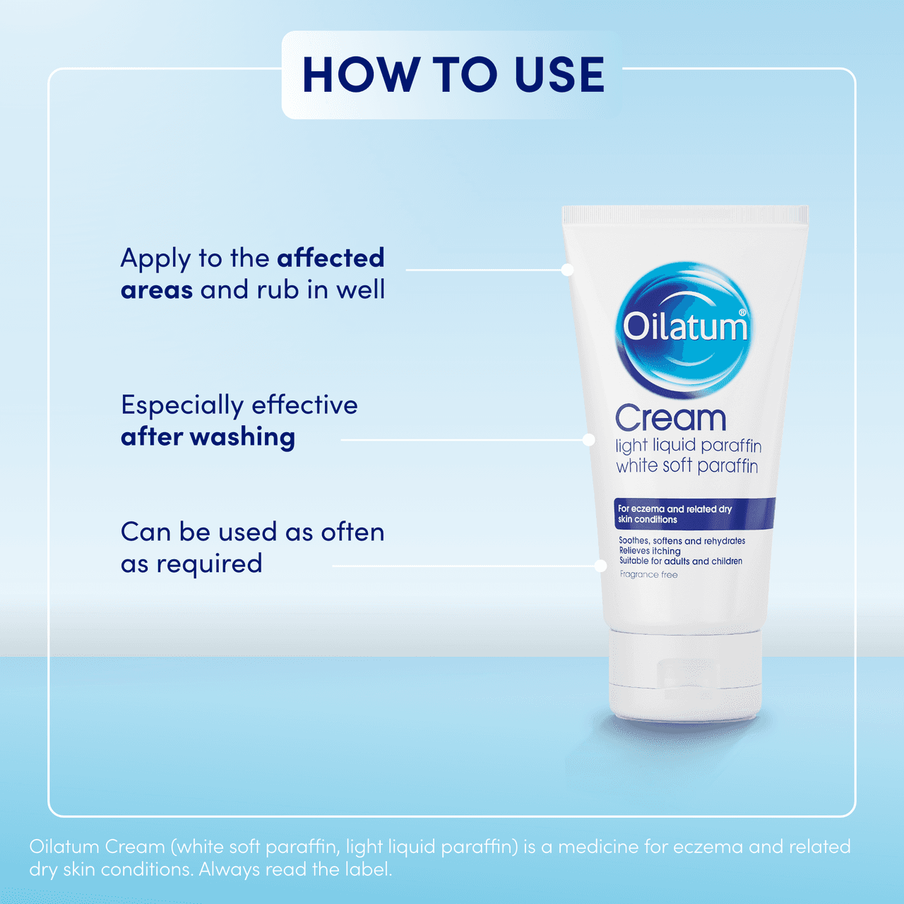 Oilatum Cream 150g Image https://cdn11.bigcommerce.com/s-g585yu857h/images/stencil/1280w/products/3389/19532/5._Oilatum_Cream_Adult_HOW_TO_USE___94529.1781535992.png1